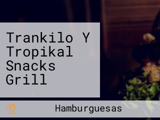 Trankilo Y Tropikal Snacks Grill