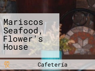 Mariscos Seafood, Flower's House