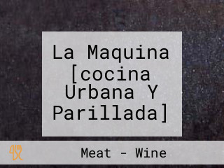 La Maquina [cocina Urbana Y Parillada]