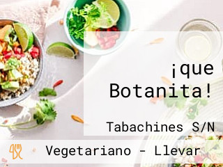 ¡que Botanita!