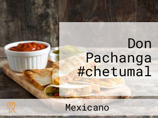 Don Pachanga #chetumal