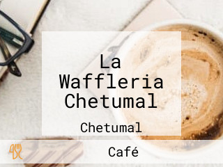 La Waffleria Chetumal