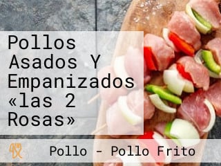 Pollos Asados Y Empanizados «las 2 Rosas»