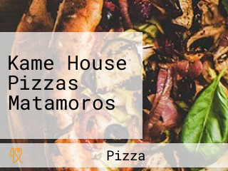 Kame House Pizzas Matamoros