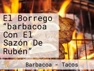 El Borrego “barbacoa Con El Sazón De Rubén”