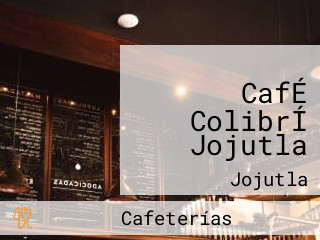 CafÉ ColibrÍ Jojutla