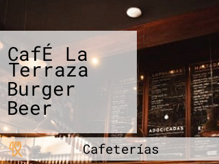 CafÉ La Terraza Burger Beer