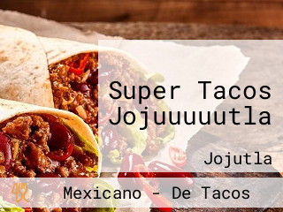 Super Tacos Jojuuuuutla