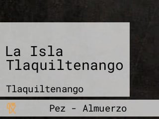 La Isla Tlaquiltenango