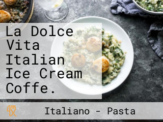 La Dolce Vita Italian Ice Cream Coffe.