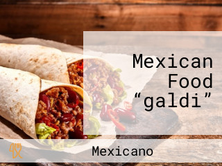 Mexican Food “galdi”