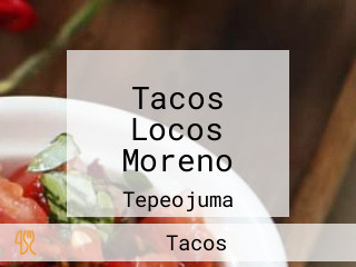 Tacos Locos Moreno