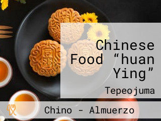 Chinese Food “huan Ying”