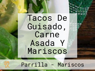 Tacos De Guisado, Carne Asada Y Mariscos