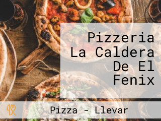 Pizzeria La Caldera De El Fenix