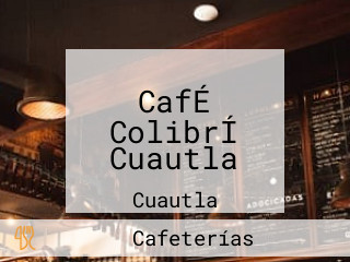 CafÉ ColibrÍ Cuautla