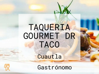 TAQUERIA GOURMET DR TACO