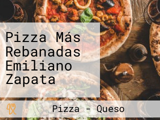 Pizza Más Rebanadas Emiliano Zapata