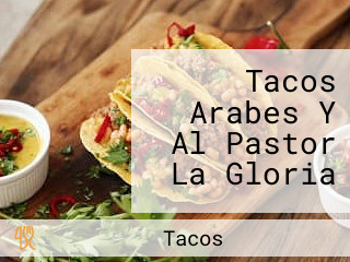 Tacos Arabes Y Al Pastor La Gloria