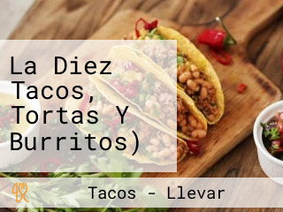 La Diez Tacos, Tortas Y Burritos)