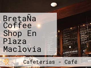 BretaÑa Coffee Shop En Plaza Maclovia