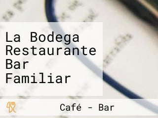 La Bodega Restaurante Bar Familiar