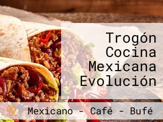 Trogón Cocina Mexicana Evolución