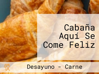 Cabaña Aquí Se Come Feliz