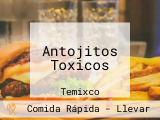 Antojitos Toxicos