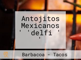 Antojitos Mexicanos ' 'delfi ' '