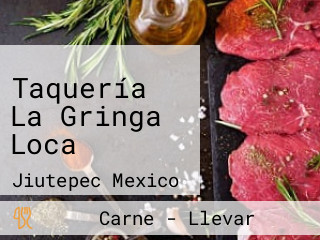 Taquería La Gringa Loca