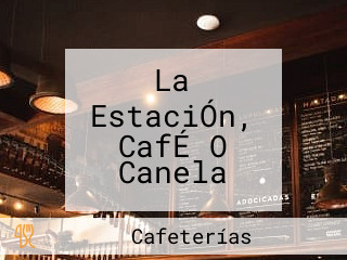 La EstaciÓn, CafÉ O Canela