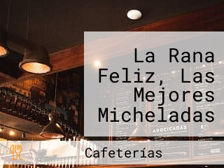 La Rana Feliz, Las Mejores Micheladas Y Clamatadas