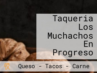 Taqueria Los Muchachos En Progreso