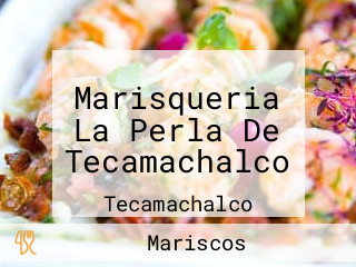 Marisqueria La Perla De Tecamachalco