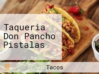 Taqueria Don Pancho Pistalas