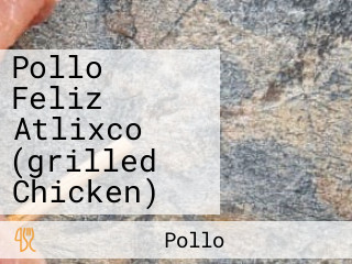 Pollo Feliz Atlixco (grilled Chicken)