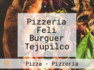 Pizzeria Feli Burguer Tejupilco