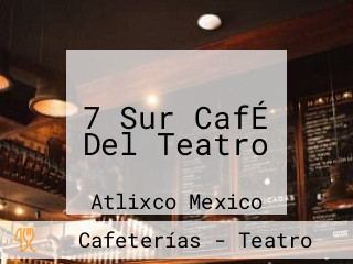 7 Sur CafÉ Del Teatro