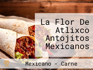 La Flor De Atlixco Antojitos Mexicanos