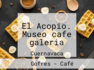 El Acopio. Museo cafe galeria