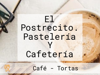 El Postrecito. Pastelería Y Cafetería