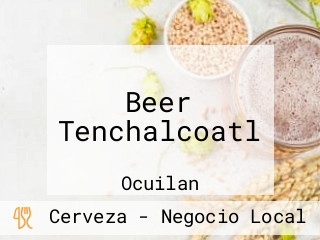 Beer Tenchalcoatl