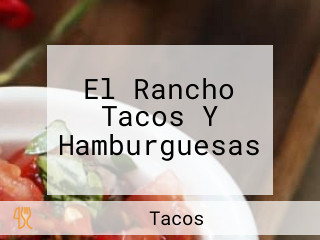 El Rancho Tacos Y Hamburguesas