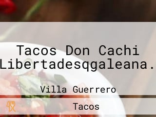 Tacos Don Cachi Libertadesqgaleana.