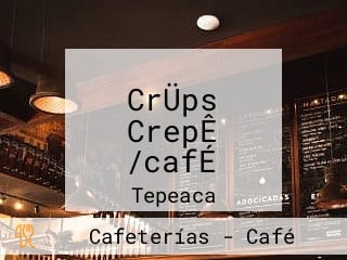 CrÜps CrepÊ /cafÉ