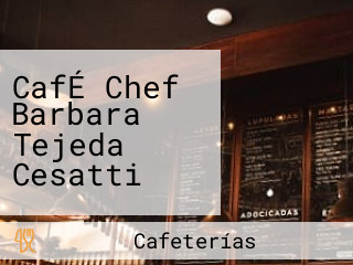 CafÉ Chef Barbara Tejeda Cesatti