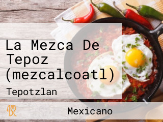 La Mezca De Tepoz (mezcalcoatl)