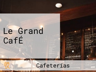 Le Grand CafÉ