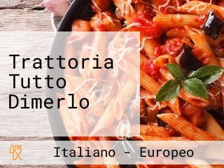 Trattoria Tutto Dimerlo